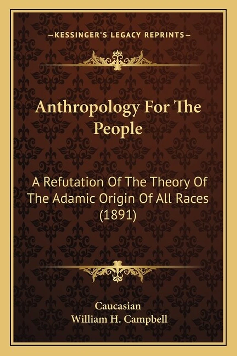 Anthropology For The People: A Refutation Of The Theory Of The Adamic Origin Of All Races (1891)