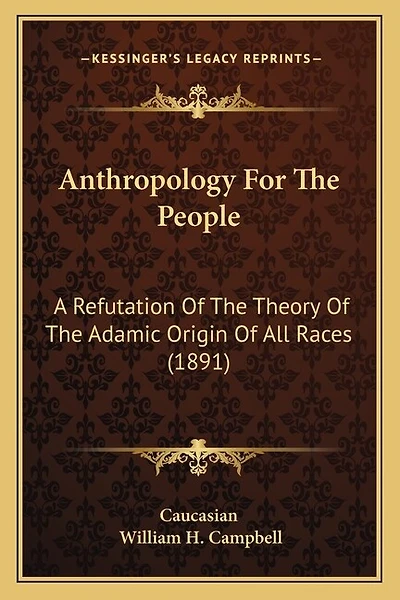 Anthropology For The People: A Refutation Of The Theory Of The Adamic Origin Of All Races (1891)