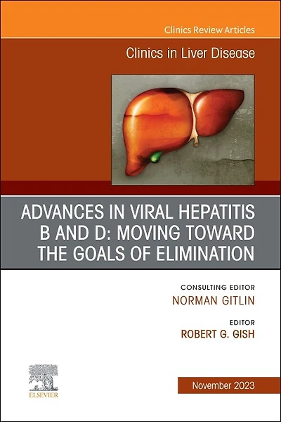 Advances in Viral Hepatitis B and D: Moving Toward the Goals of Elimination., An Issue of Clinics in Liver Disease