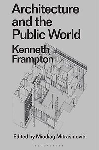 Architecture and the Public World: Kenneth Frampton
