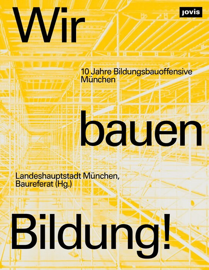 Wir bauen Bildung!: 10 Jahre Bildungsbauoffensive München