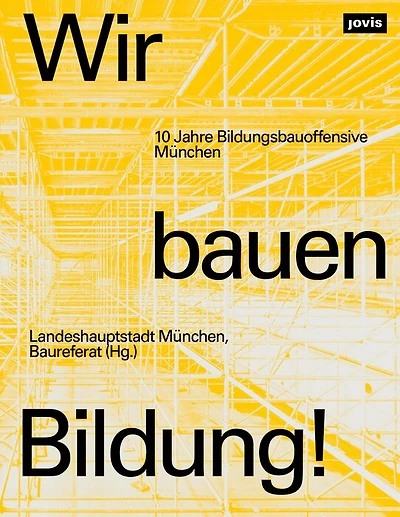 Wir bauen Bildung!: 10 Jahre Bildungsbauoffensive München