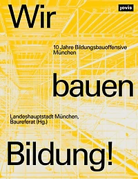 Wir bauen Bildung!: 10 Jahre Bildungsbauoffensive München