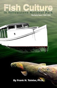 Fish Culture Yellowstone National Park: The Early Years: 1900-1930