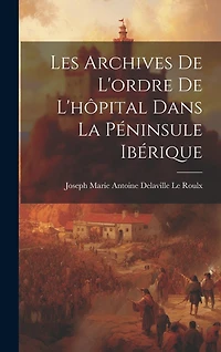 Les Archives De L'ordre De L'hôpital Dans La Péninsule Ibérique