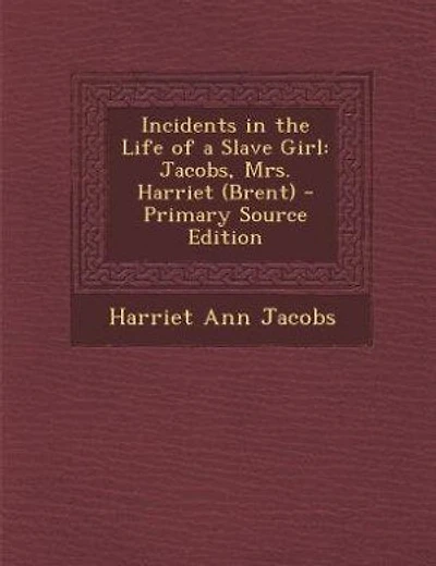 Incidents in the Life of a Slave Girl: Jacobs, Mrs. Harriet (Brent) - Primary Source Edition