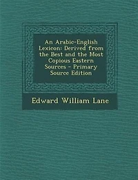 An Arabic-English Lexicon: Derived from the Best and Most Copious Eastern Sources, Book I, Part 7 Letter L - Q