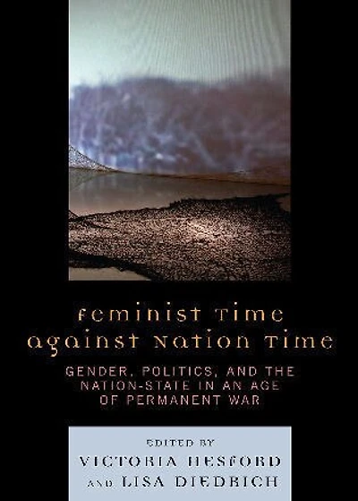 Feminist Time against Nation Time: Gender, Politics, and the Nation-State an Age of Permanent War