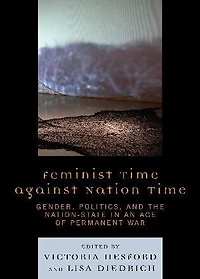 Feminist Time against Nation Time: Gender, Politics, and the Nation-State an Age of Permanent War