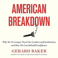 American Breakdown: Why We No Longer Trust Our Leaders and Institutions and How We Can Rebuild Confidence