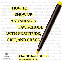 How to Show Up and Shine Law School with Gratitude, Grit, Grace