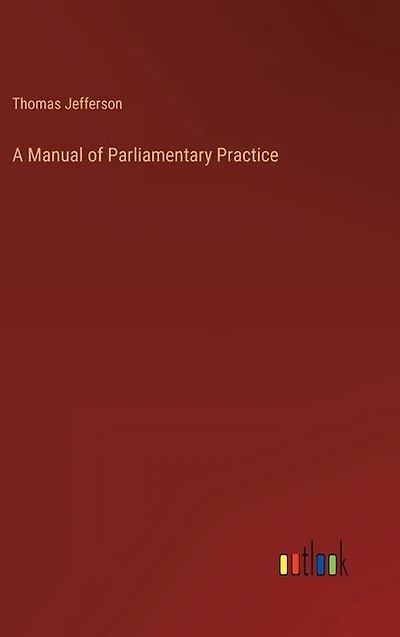 A Manual of Parliamentary Practice
