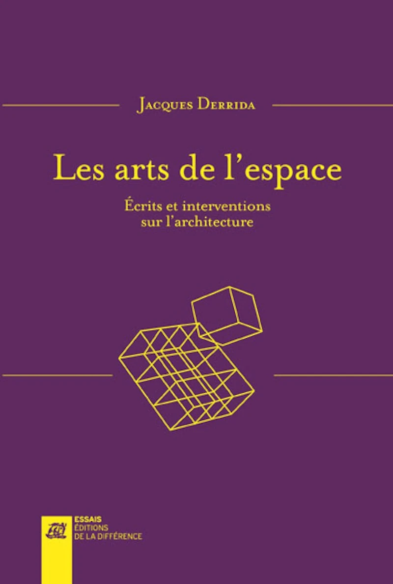 Les arts de l'espace : écrits et interventions sur l'architecture: écrits et interventions sur l'architecture