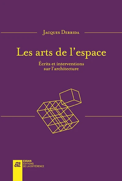 Les arts de l'espace : écrits et interventions sur l'architecture: écrits et interventions sur l'architecture