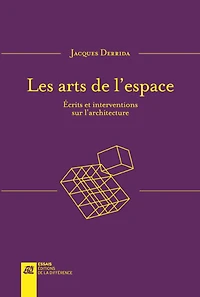 Les arts de l'espace : écrits et interventions sur l'architecture: écrits et interventions sur l'architecture