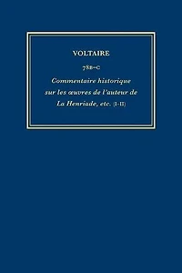 Œuvres complètes de Voltaire (Complete Works of Voltaire) 78B-C: Commentaire historique sur les oeuvres de l'auteur de La Henriade, etc. Avec les pieces originales et les preuves (I-II)