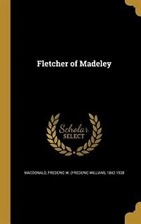 Fletcher of Madeley (Classic Reprint)