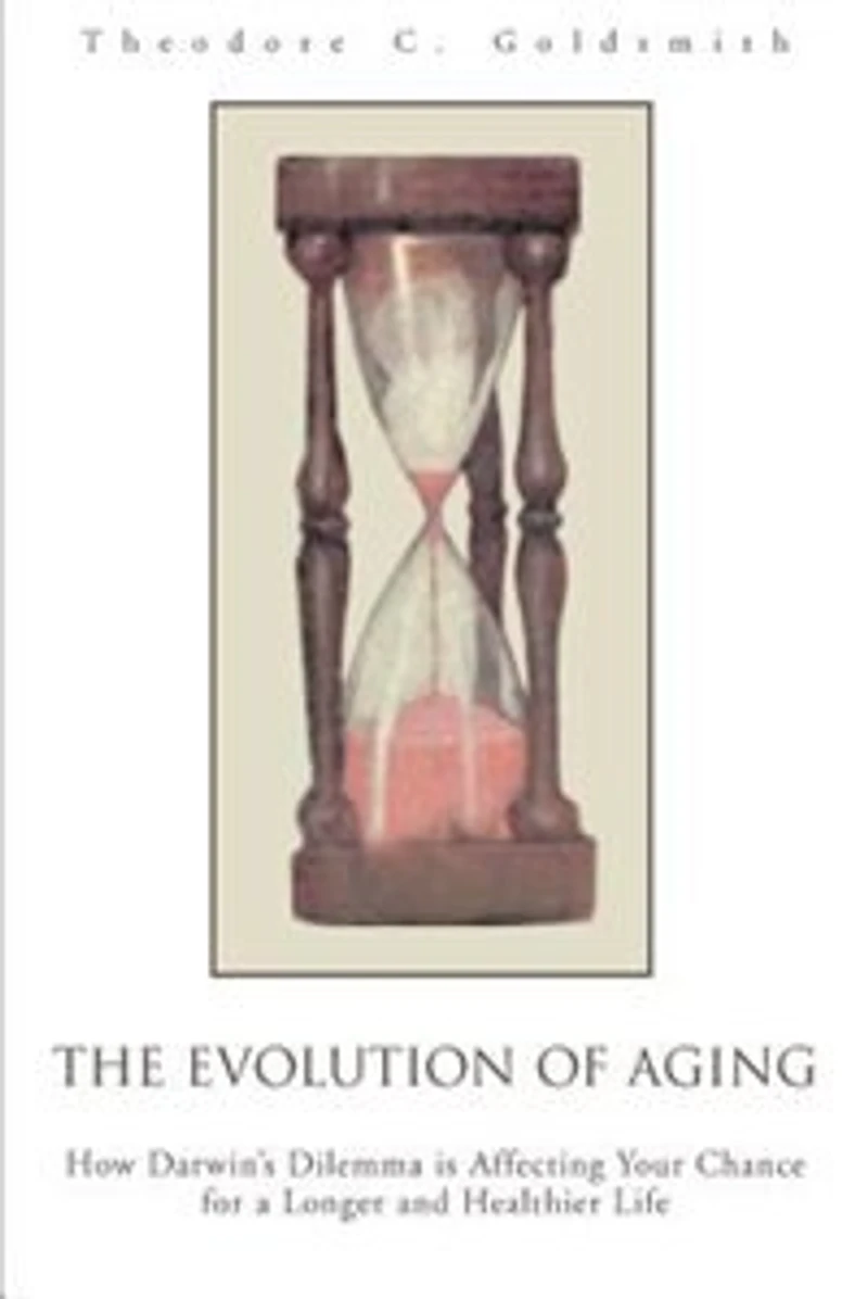 The Evolution of Aging: How Darwin's Dilemma is Affecting Your Chance for a Longer and Healthier Life