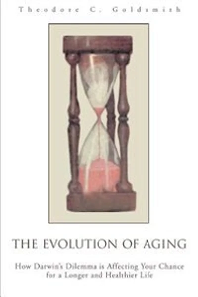 The Evolution of Aging: How Darwin's Dilemma is Affecting Your Chance for a Longer and Healthier Life