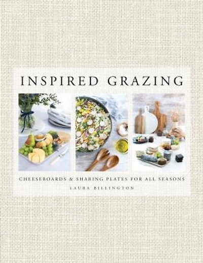 Inspired Grazing: Cheeseboards and Sharing Plates for All Seasons
