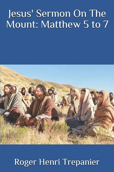 Jesus' Sermon On The Mount: Matthew 5 to 7