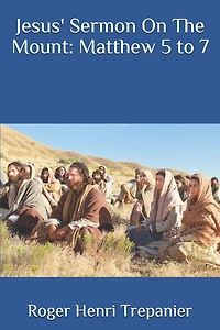 Jesus' Sermon On The Mount: Matthew 5 to 7
