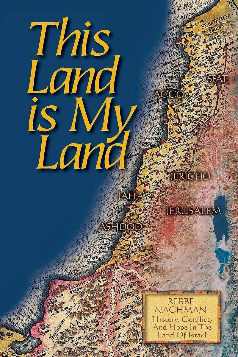 This Land is My Land: Rebbe Nachman of Breslov: History, Conflict and Hope in the Land of Israel