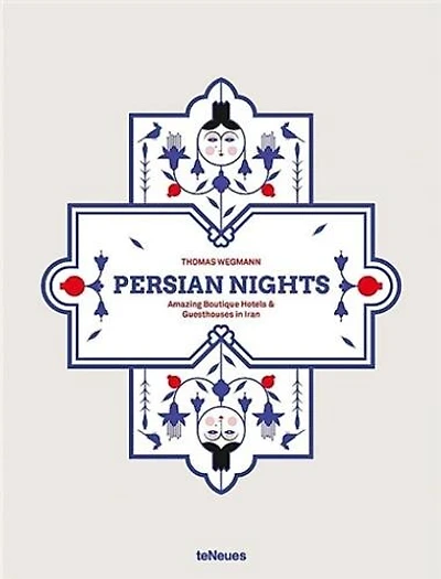 Persian Nights: Amazing Boutique Hotels & Guest Houses in Iran