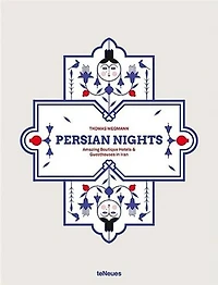 Persian Nights: Amazing Boutique Hotels & Guest Houses in Iran
