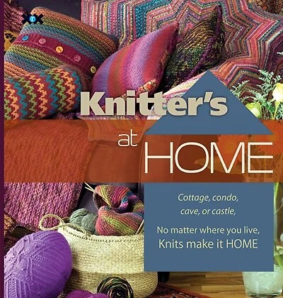 Knitter's at Home: Cottage, Condo, Cave, Or Castle, No Matter Where You Live, Knits Make It Home