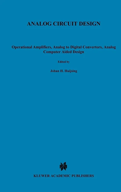 Analog Circuit Design: Operational Amplifiers, Analog to Digital Convertors, Analog Computer Aided Design