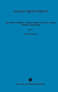 Analog Circuit Design: Operational Amplifiers, Analog to Digital Convertors, Analog Computer Aided Design