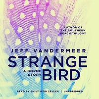 The Strange Bird Lib/E: A Borne Story