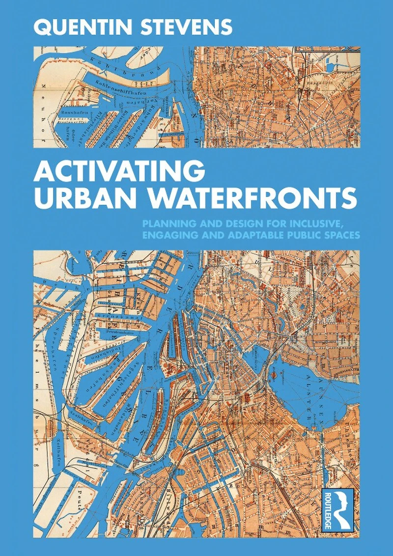 Activating Urban Waterfronts: Planning And Design For Inclusive, Engaging Adaptable Public Spaces