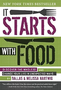 It Starts With Food: Discover The Whole30 And Change Your Life In Unexpected Ways