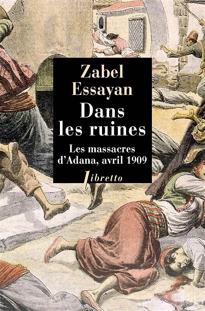 Dans les ruines: les massacres d'Adana, avril 1909