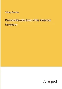 Personal Recollections of the American Revolution