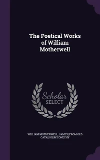 The Poetical Works of William Motherwell