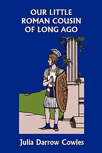 Our Little Roman Cousin Of Long Ago (yesterday's Classics)