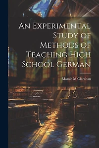 An Experimental Study of Methods of Teaching High School German