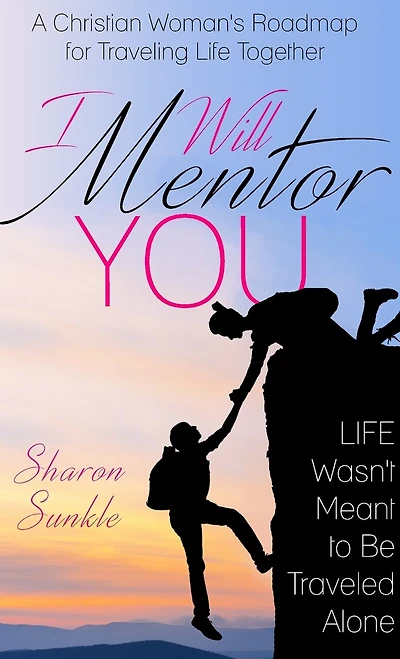 I Will Mentor You: A Christian Woman's Roadmap for Traveling Life Together