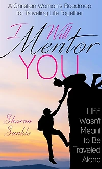 I Will Mentor You: A Christian Woman's Roadmap for Traveling Life Together