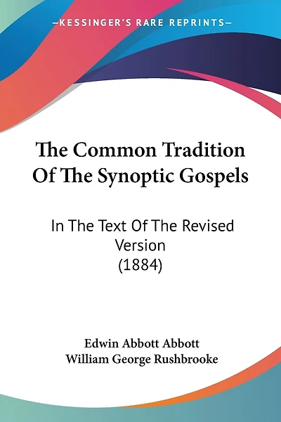 The Common Tradition Of The Synoptic Gospels: In The Text Of The Revised Version (1884)