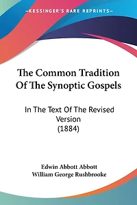 The Common Tradition Of The Synoptic Gospels: In The Text Of The Revised Version (1884)