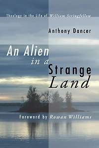 An Alien a Strange Land: Theology the Life of William Stringfellow
