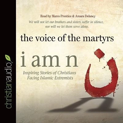 I Am N: Inspiring Stories Of Christians Facing Islamic Extremists