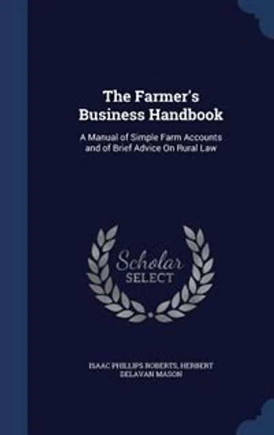 The Farmer's Business Handbook: A Manual of Simple Farm Accounts and Brief Advice on Rural Law (Classic Reprint)