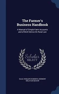 The Farmer's Business Handbook: A Manual of Simple Farm Accounts and Brief Advice on Rural Law (Classic Reprint)