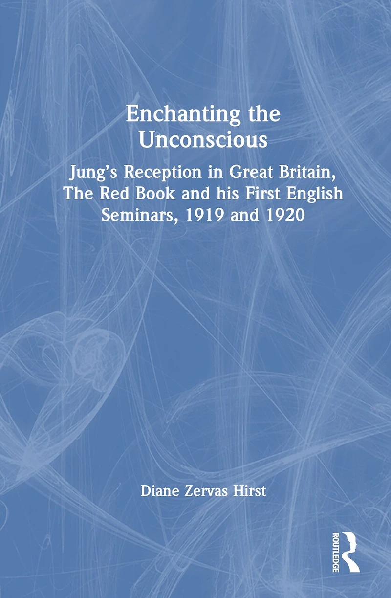Enchanting The Unconscious: Jung's Reception Great Britain, Red Book and his First English Seminars, 1919 192: 1920