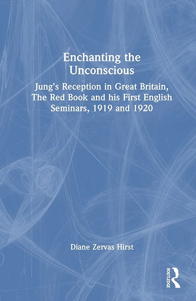 Enchanting The Unconscious: Jung's Reception Great Britain, Red Book and his First English Seminars, 1919 192: 1920